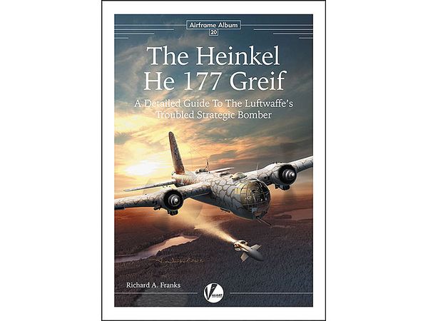 Airframe Album No.20 The Heinkel He 177 Greif - A Detailed Guide To The Luftwaffe's Troubled Strategic Bomber