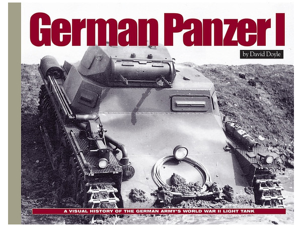 German Panzer I: A Visual History of the German Army's WWII Early Light Tank