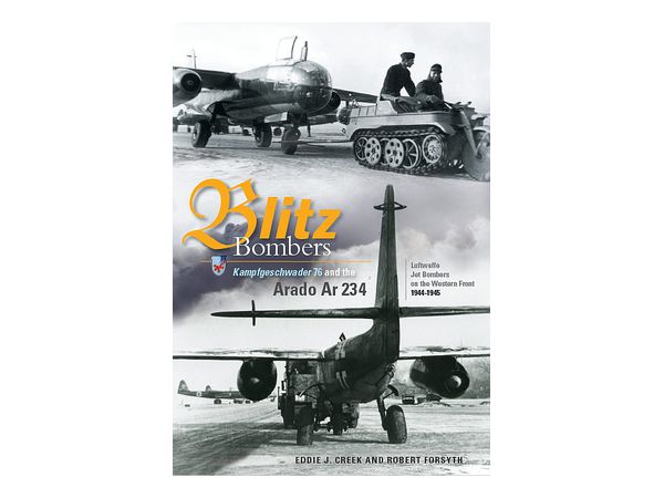 Blitz Bombers: Kampfgeschwader 76 and the Arado Ar 234: Luftwaffe Jet Bombers on the Western Front 1944-1945