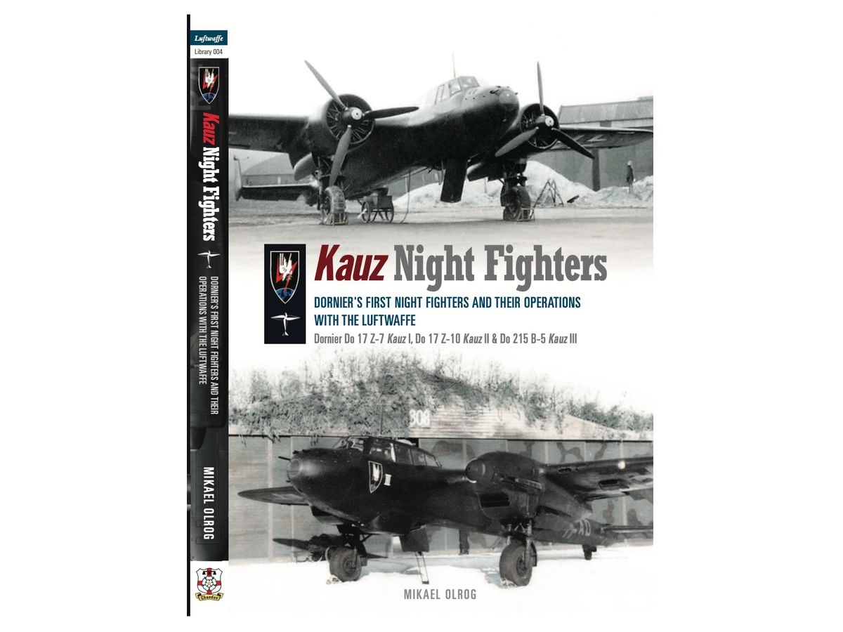 Kauz Night Fighters: Dornier's first night fighters and their operations with the Luftwaffe - Dornier Do17Z-7 Kauz I, Do17Z-10 Kauz II, Do215B-5 Kauz III