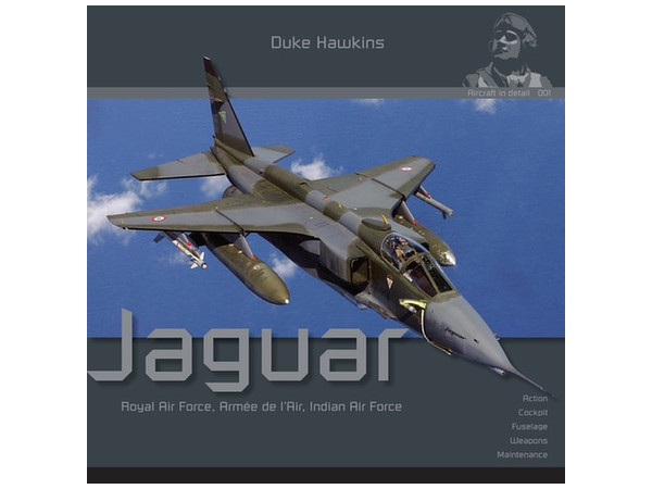 Aircraft in Detail 001 The Sepecat Jaguar (Royal Air Force, French Air Force, Indian Air Force) Photo Book