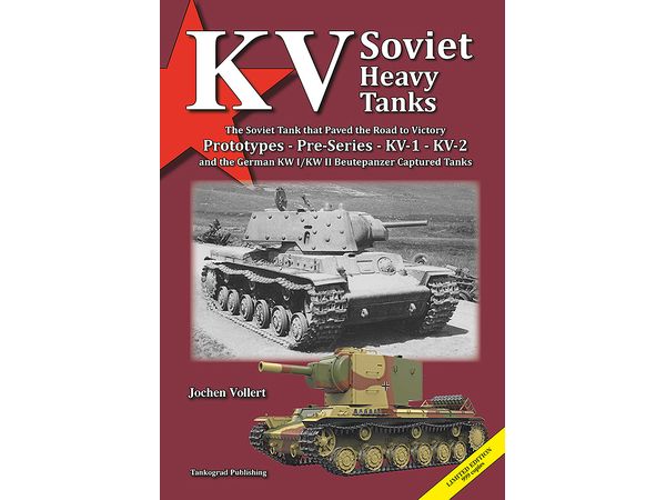 KV Soviet Heavy Tanks The Soviet Tank that Paved the Road to Victory Prototypes - Pre-Series - KV-1 - KV-2 and the German KW I/KW II Beutepanzer Captured Tanks