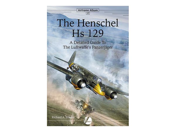 Airframe Album No.17: Henschel Hs 129 Detail Guide