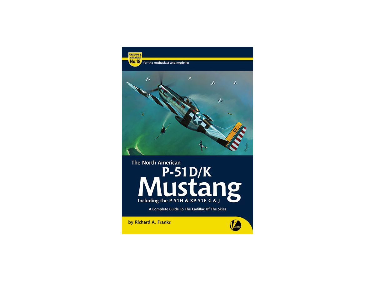 Airframe & Miniature No.18: P-51D/K Mustang Complete Guide