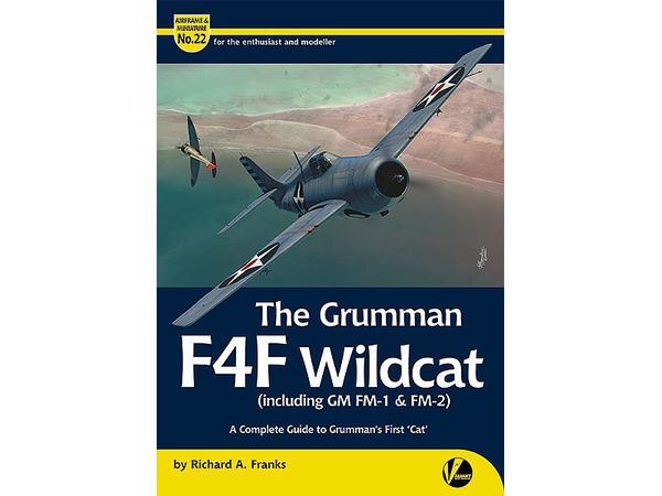 Airframe & Miniature No.22 - The Grumman F4F Wildcat (Inc. GM FM-1 & FM-2) - A Complete Guide to Grumman's First 'Cat'