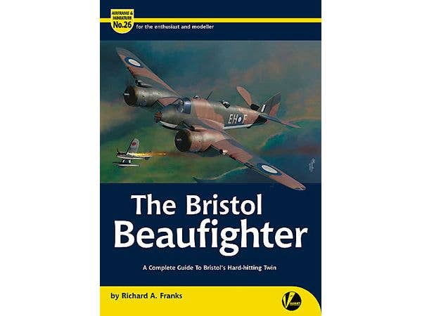 Airframe & Miniature No.26: The Bristol Beaufighter A Complete Guide to Bristol's Hard-hitting Twin
